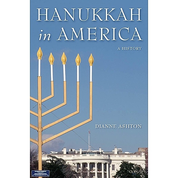 Hanukkah in America / Goldstein-Goren Series in American Jewish History Bd.6, Dianne Ashton