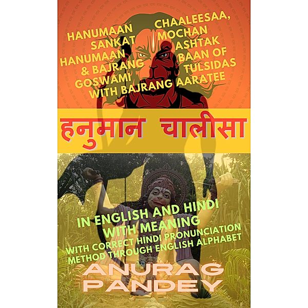 Hanumaan Chaaleesaa, Sankat Mochan Hanumaan Ashtak & Bajrang Baan of Goswami Tulsidas with Bajrang Aaratee In English and Hindi with Meaning, Anurag Pandey