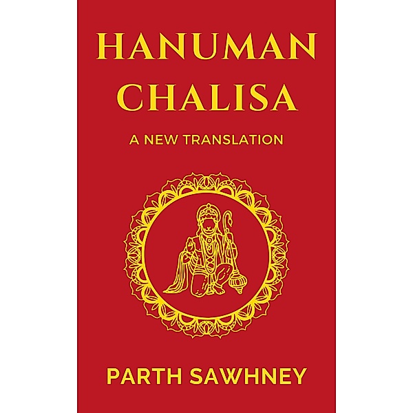 Hanuman Chalisa: A New Translation (The Legend of Hanuman, #1) / The Legend of Hanuman, Parth Sawhney