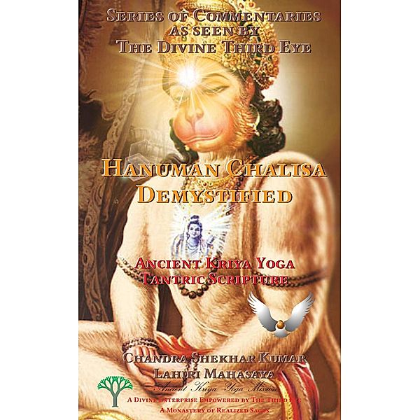 Hanuman Chalisa Demystified: Ancient Kriya Yoga Tantric Scripture (Series of Commentaries as seen by The Divine Third Eye), Chandra Shekhar Kumar, Lahiri Mahasaya