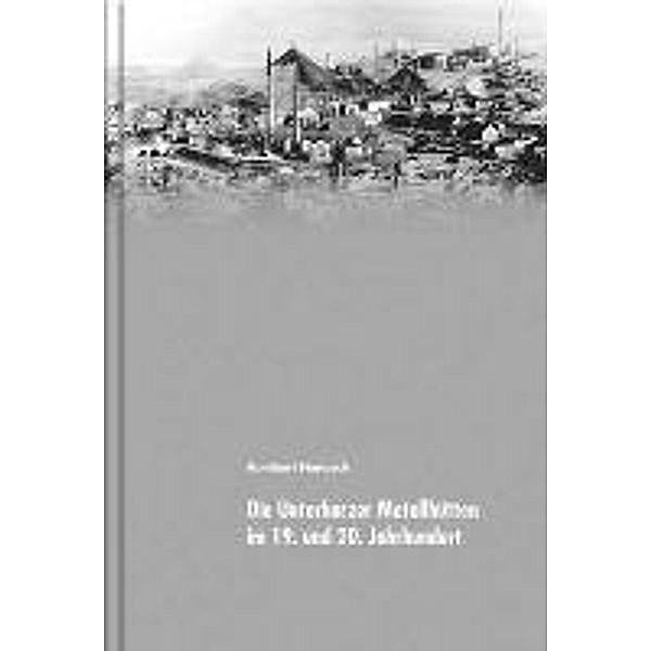 Hanusch, K: Unterharzer Metallhütten im 19. ind 20. Jahrhund, Kunibert Hanusch