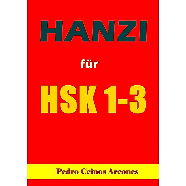 HANZI für HSK 1 - 3, Pedro Ceinos Arcones