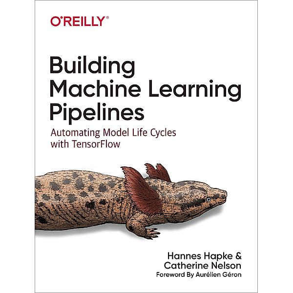 Hapke, H: Building Machine Learning Pipelines, Hannes Hapke, Catherine Nelson