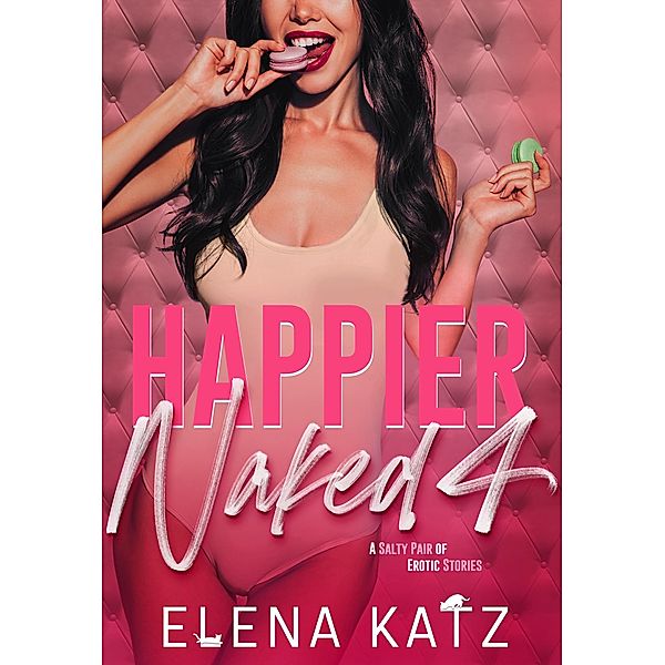 Happier Naked 4: A Salty Pair of Erotic Stories / Happier Naked, Elena Katz
