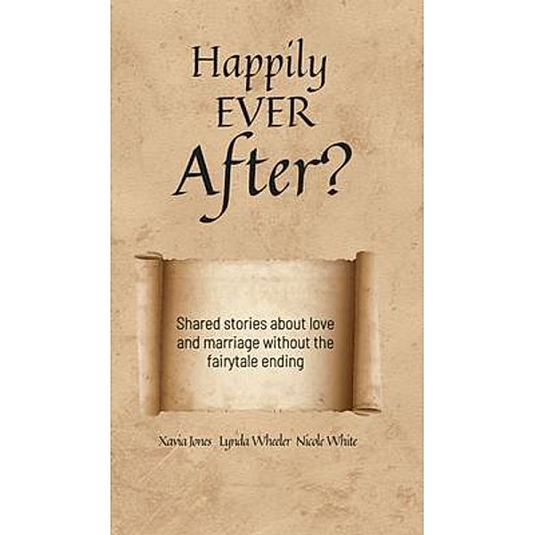 Happily Ever After?, Xavia Jones, Lynda Wheeler, Nicole White