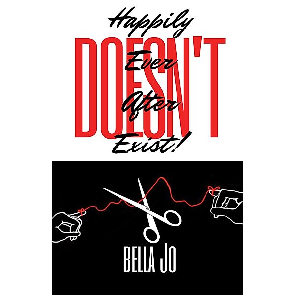 Happily Ever After Doesn't Exist!, Bella Jo