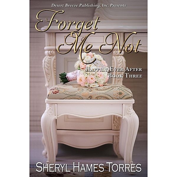 Happily Ever After: Forget Me Not (Happily Ever After), Sheryl Hames Torres