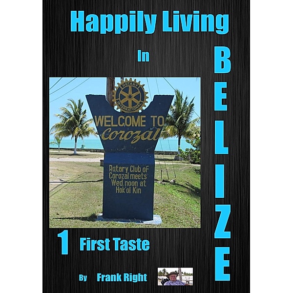 Happily Living in Belize 1 First Taste / Happily Living in Belize, Frank Right