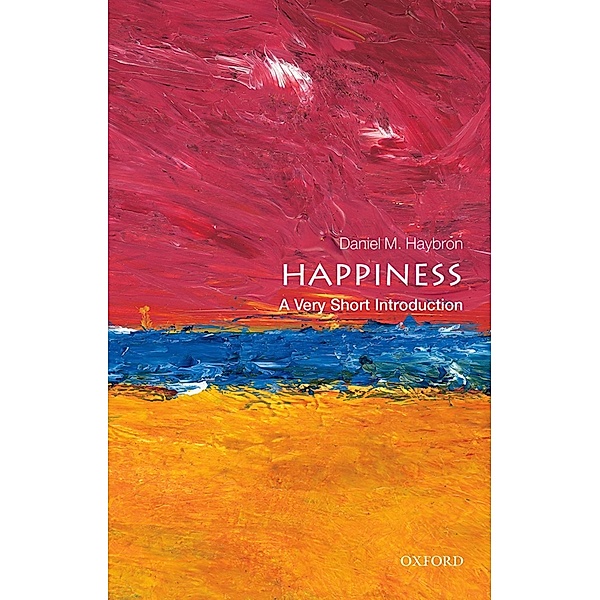 Happiness: A Very Short Introduction / Very Short Introductions, Daniel M. Haybron