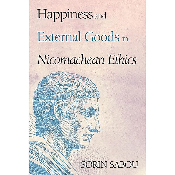 Happiness and External Goods in Nicomachean Ethics, Sorin Sabou