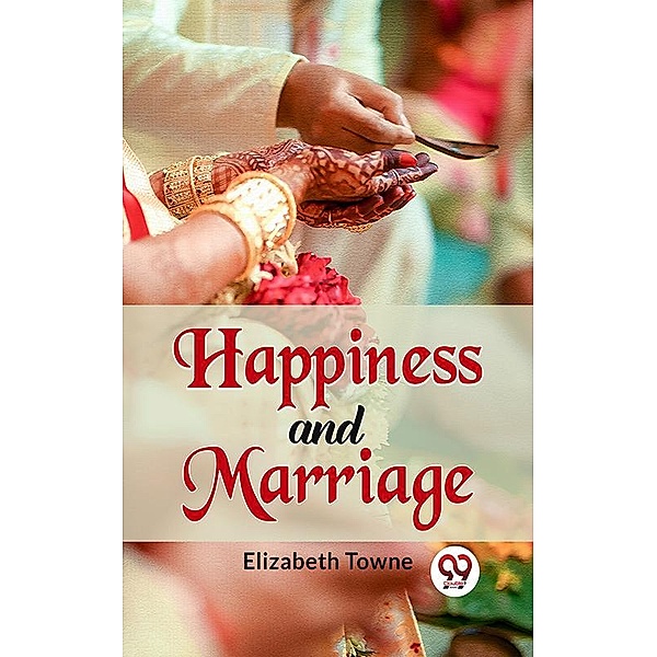 Happiness And Marriage, Elizabeth Towne