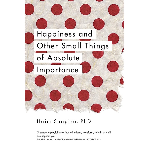 Happiness and Other Small Things of Absolute Importance, Haim Shapira