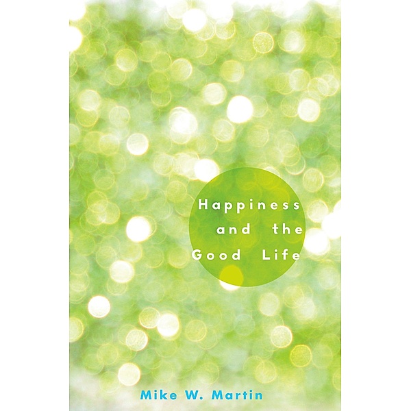 Happiness and the Good Life, Mike W. Martin