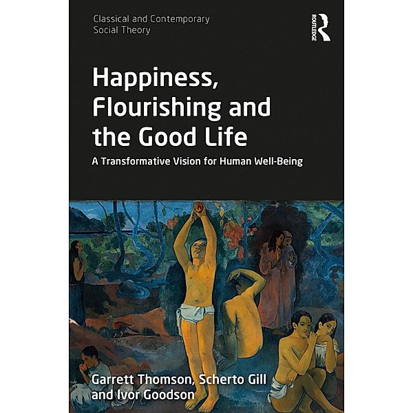 Happiness, Flourishing and the Good Life, Garrett Thomson, Scherto Gill, Ivor Goodson