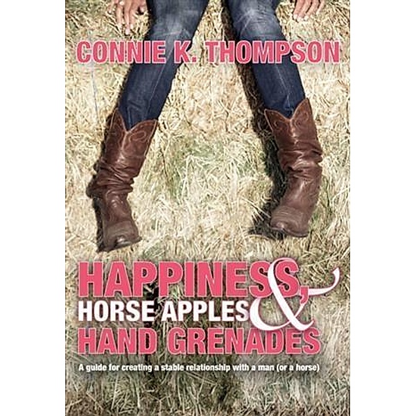 Happiness, Horse Apples and Hand Grenades, Connie K. Thompson