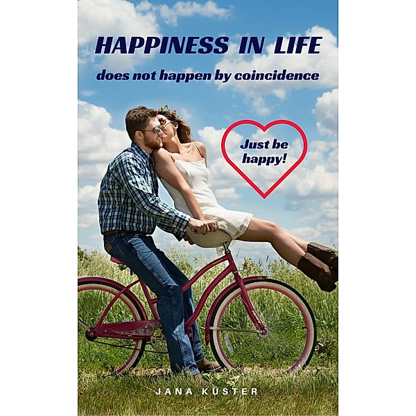 Happiness in life does not happen by coincidence, Jana Küster