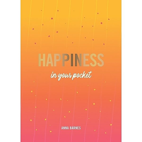 Happiness in Your Pocket, Anna Barnes