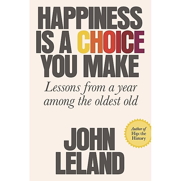 Happiness Is a Choice You Make, John Leland