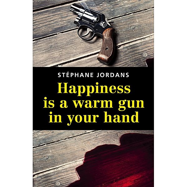Happiness is a warm gun in your hand, Jordans Stephane JORDANS