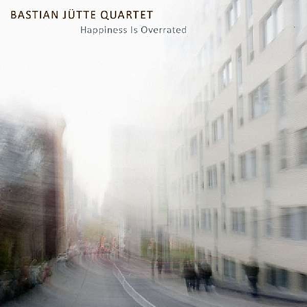 Happiness Is Overrated, Bastian Juette Quartet