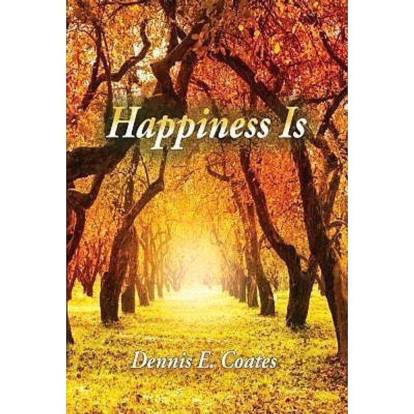 Happiness Is / TOPLINK PUBLISHING, LLC, Dennis Coates