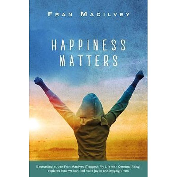 Happiness Matters / Fran Macilvey, Fran Macilvey