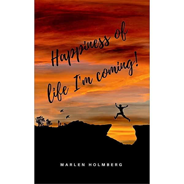 Happiness of life I'm coming!, Marlen Holmberg