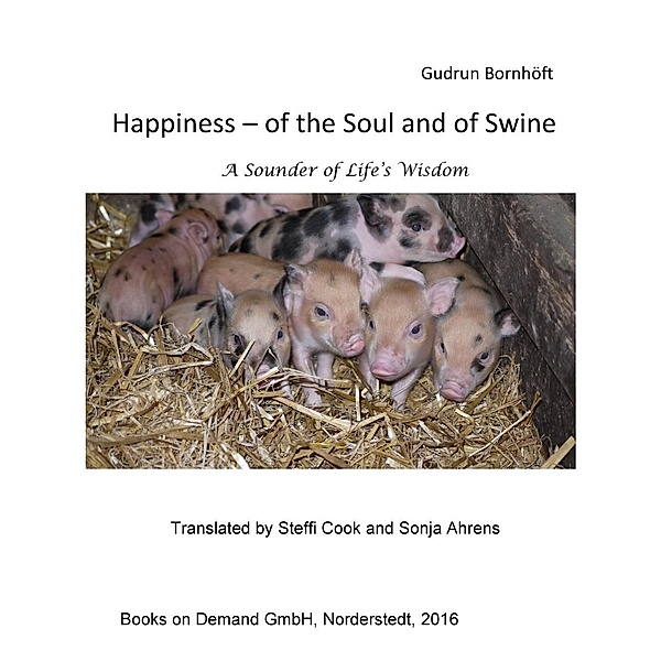 Happiness  of the Soul and of Swine, Gudrun Bornhöft, Steffi Cook, Sonja Ahrens