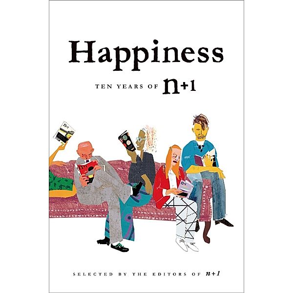 Happiness: Ten Years of n+1, Editors Of N+1
