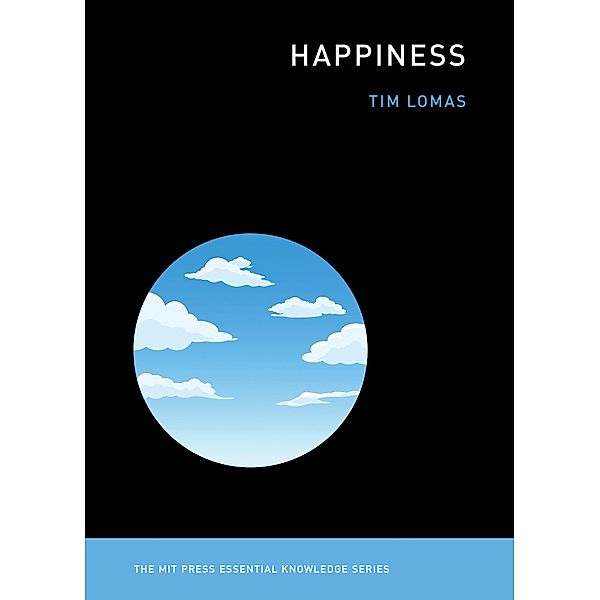 Happiness / The MIT Press Essential Knowledge series, Tim Lomas