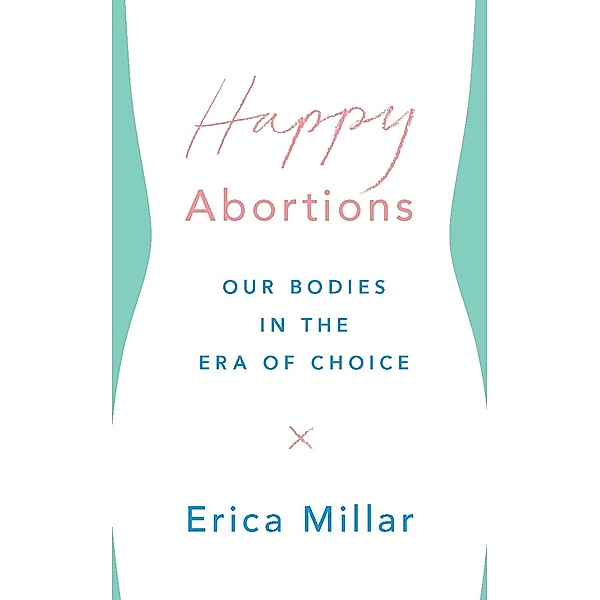 Happy Abortions, Erica Millar