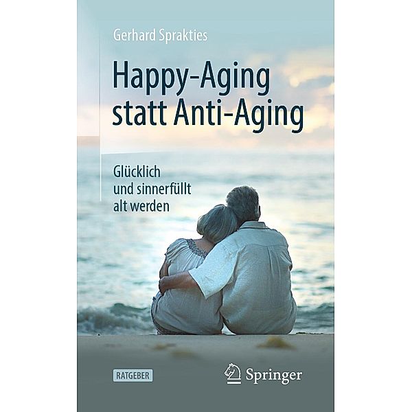 Happy-Aging statt Anti-Aging, Gerhard Sprakties