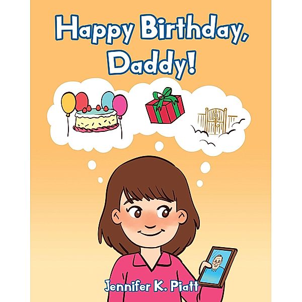 Happy Birthday, Daddy! / Christian Faith Publishing, Inc., Jennifer K. Piatt