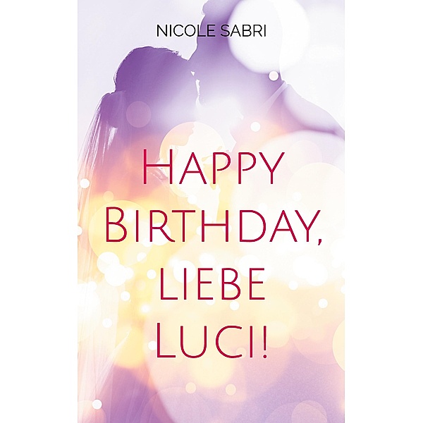Happy Birthday, liebe Luci!, Nicole Sabri