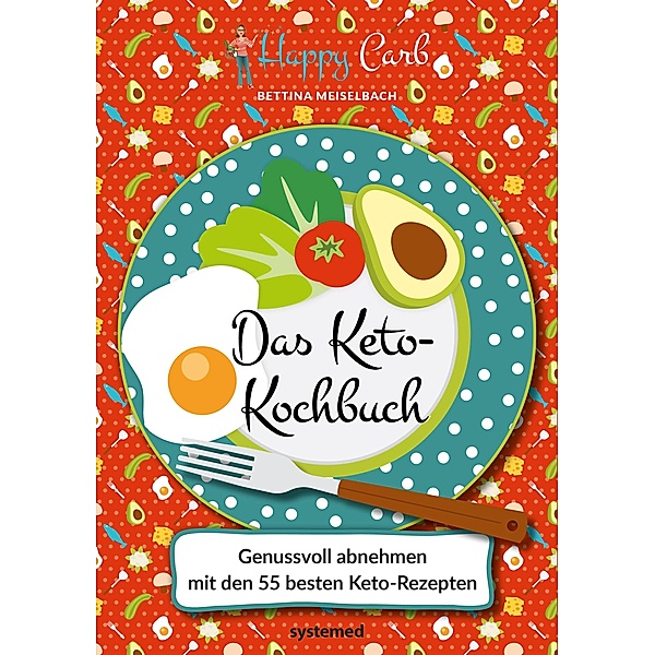 Happy Carb: Das Keto-Kochbuch, Bettina Meiselbach