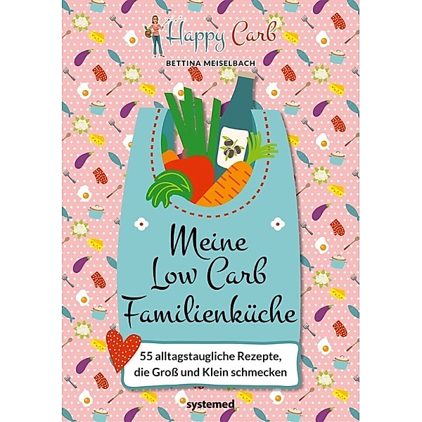 Happy Carb: Meine Low-Carb-Familienküche, Bettina Meiselbach