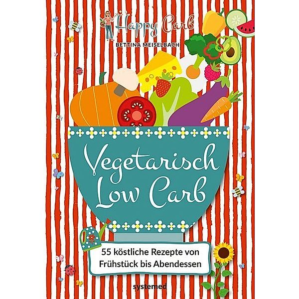 Happy Carb: Vegetarisch Low Carb, Bettina Meiselbach