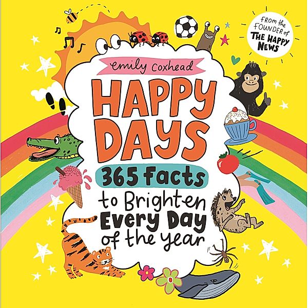 Happy Days: 365 Facts to Brighten Every Day of the Year, Emily Coxhead