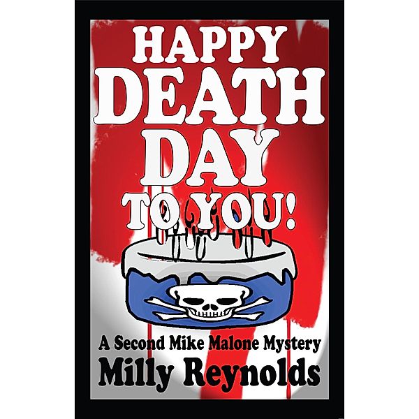 Happy Deathday To You (The Mike Malone Mysteries, #2) / The Mike Malone Mysteries, Milly Reynolds