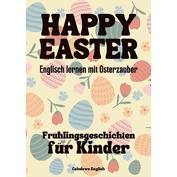 Happy Easter: Englisch lernen mit Osterzauber Frühlingsgeschichten für Kinder, Coledown English