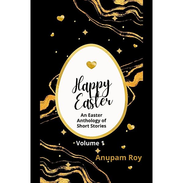 Happy Easter Volume 1 (Happy Easter Story Anthology, #1) / Happy Easter Story Anthology, Anupam Roy