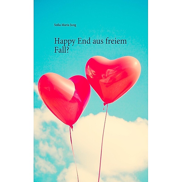 Happy End aus freiem Fall?, Sofia Maria Jung