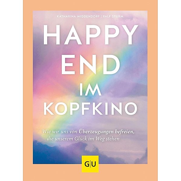 Happy-End im Kopfkino / GU Körper & Seele Ratgeber Gesundheit, Katharina Middendorf, Ralf Sturm
