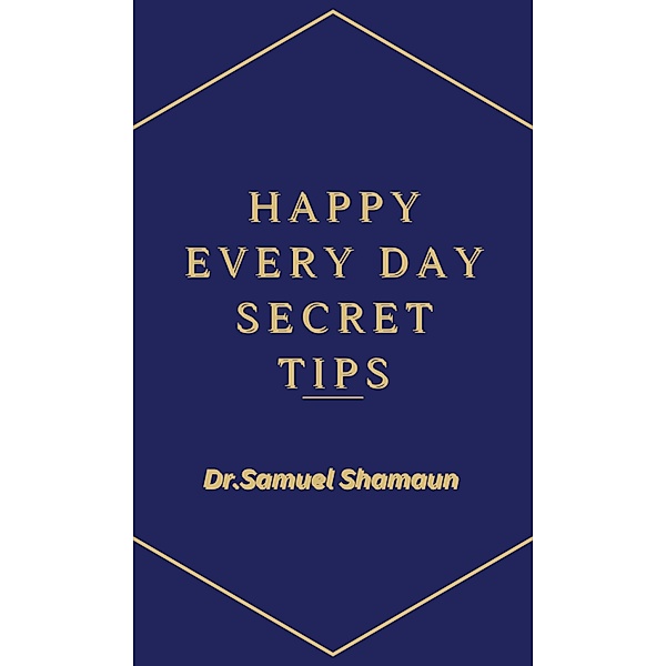 Happy Every Day Secret Tips, Samuel Shamaun