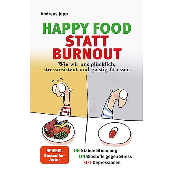 Happy Food statt Burnout - Wie wir uns glücklich, stressresistent und geistig fit essen. Stress, Müdigkeit, Konzentration, Depressionen mit Ernährung verbessern. Superfoods für Gehirn & Psyche., Andreas Jopp