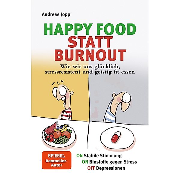 Happy Food statt Burnout - Wie wir uns glücklich, stressresistent und geistig fit essen. Stress, Müdigkeit, Konzentration, Depressionen mit Ernährung verbessern. Superfoods für Gehirn & Psyche, Andreas Jopp