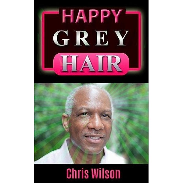 Happy Grey Hair, Chris Wilson