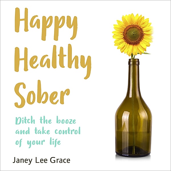 Happy Healthy Sober, Janey Lee Grace