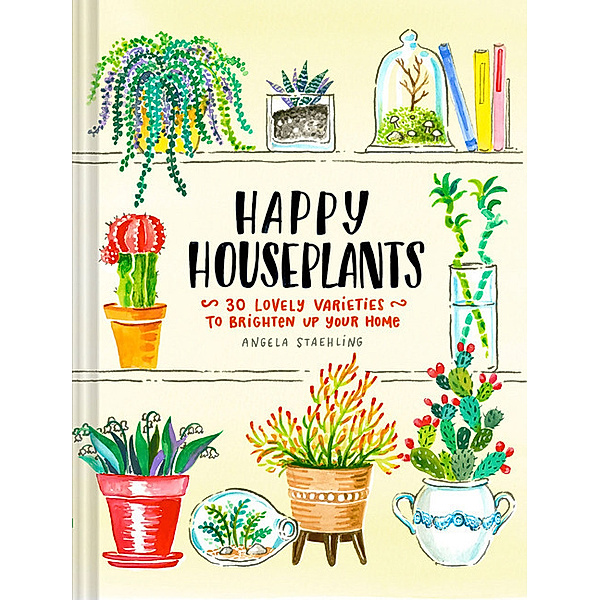 Happy Houseplants, Angela Staehling