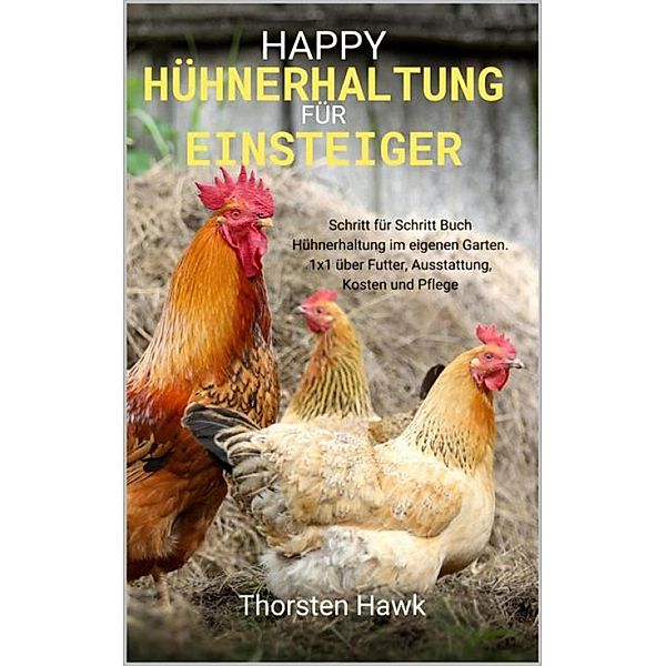 Happy Hühnerhaltung für Einsteiger, Thorsten Hawk